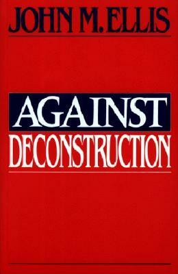 Against Deconstruction by John M. Ellis