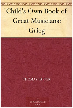 Child's Own Book of Great Musicians: Grieg by Thomas Tapper