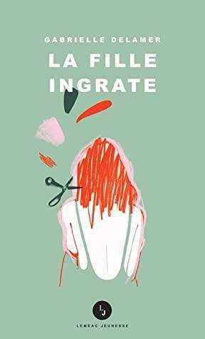 La fille ingrate by Gabrielle Delamer