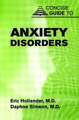 Concise Guide to Anxiety Disorders by Eric Hollander, Daphne Simeon
