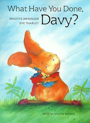 What Have You Done, Davy? by Brigitte Weninger, Eve Tharlet