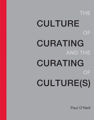 Culture of Curating and the Curating of Culture(s) by Paul O'Neill