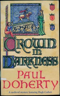 Crown in Darkness (Hugh Corbett Mysteries, Book 2): A Gripping Medieval Mystery of the Scottish Court by Paul Doherty