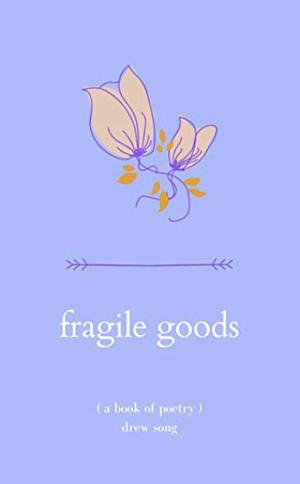 Fragile Goods: An LGBT Poetry Collection by Drew Song