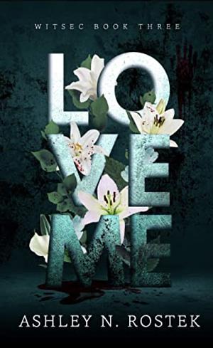 Love Me by Ashley N. Rostek