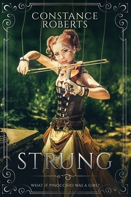 Strung: A Twisted Fairy Tales novel by Constance Roberts, Twisted Fairy Tales
