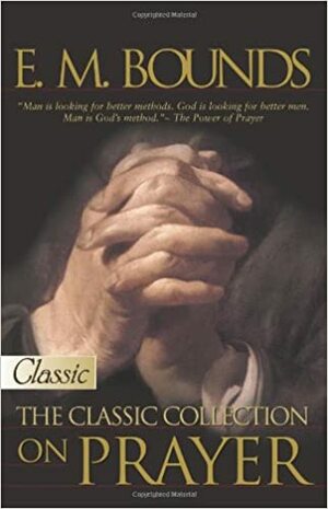 E M Bounds: The Classic Collection on Prayer by E.M. Bounds, Harold J. Chadwick