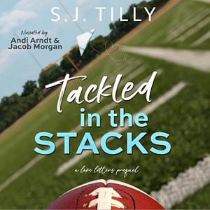 Tackled in the Stacks: A Love Letters Prequel by S.J. Tilly