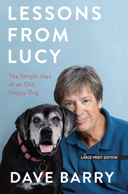 Lessons from Lucy: The Simple Joys of an Old, Happy Dog by Dave Barry