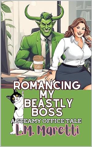 Romancing my beastly boss  by L.M. Maretti