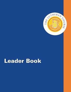 The Lutheran Course Leader Book by Mark D. Johns, Ken Sundet Jones