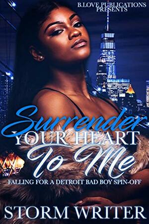 Surrender Your Heart to Me: Falling For A Detroit Bad Boy Spin-Off by Storm Writer