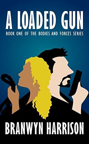 A Loaded Gun (Bodies and Forces Book 1) by Branwyn Harrison, Teri Guill