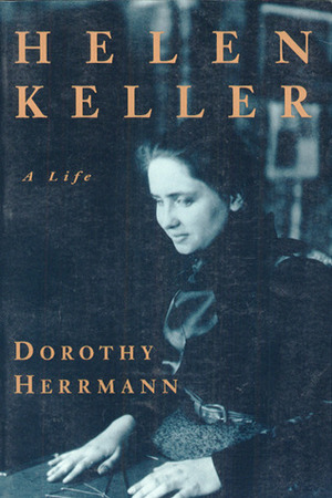 Helen Keller: A Life by Dorothy Herrmann