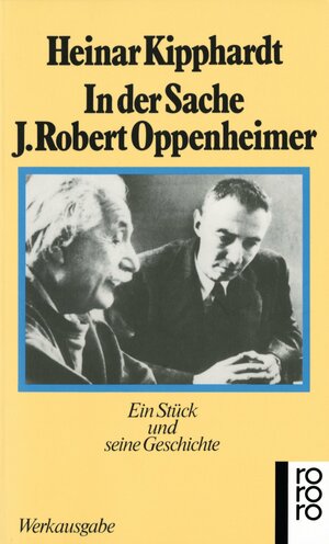 In der Sache J. Robert Oppenheimer. Ein Stück und seine Geschichte. by Heinar Kipphardt