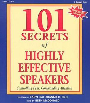 101 Secrets of Highly Effective Speakers: Controlling Fear, Commanding Attention by Caryl Rae Krannich