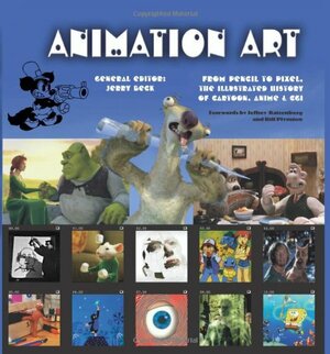 Animation Art: From Pencil to Pixel, the World of Cartoon, Amime and CGI by Jerry Beck