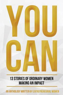 You Can: Stories of Entrepreneurial Trials and Triumph by Verna Koleosho-Johnson, Christian Stewart, Erin Jones