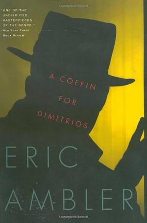 A Coffin for Dimitrios by Eric Ambler