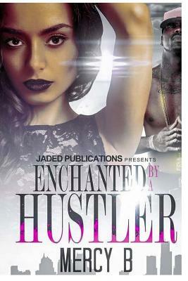 Enchanted by a Hustler by Mercy B