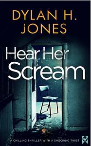 HEAR HER SCREAM by Dylan H. Jones