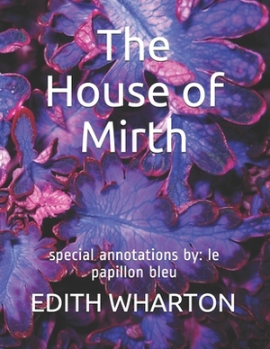 The House of Mirth: special annotations by: le papillon bleu by Edith Wharton