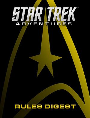 Star Trek Adventures: Rules Digest by Michael Brophy, Dave Chapman, Anthony Jennings, Aaron M. Pollyea, Jonathan Breeze, Nathan Dowdell, Maggie Ca, Dayton Ward, Ade Smith, Patrick Goodman, John Snead, Oz Mills, Rob Wieland, Ross Isaacs, Bill Maxwell, Jim Johnson, Dan Taylor, Giles Pritchard