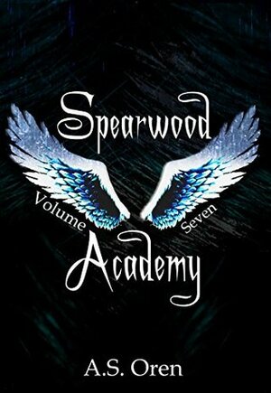 Spearwood Academy Volume Seven (The Spearwood Academy Book 7) by A.S. Oren