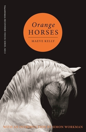 Orange Horses by Maeve Kelly, Simon Workman