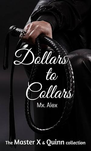 Dollars to Collars: The Master X & Quinn Collection by Mx. Alex