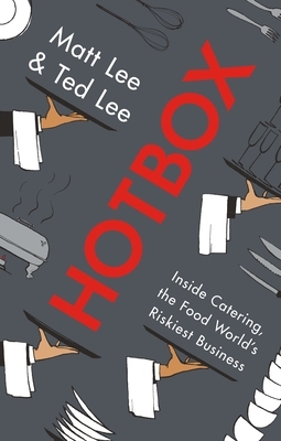 Hotbox: Inside Catering, the Food World's Riskiest Business by Matt Lee, Ted Lee