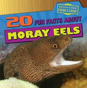 20 Fun Facts about Moray Eels by Heather Moore Niver