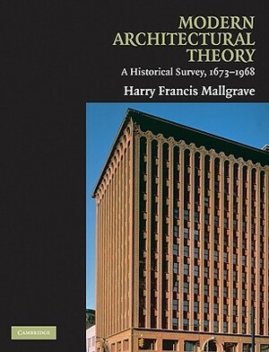 Modern Architectural Theory: A Historical Survey, 1673-1968 by Harry Francis Mallgrave