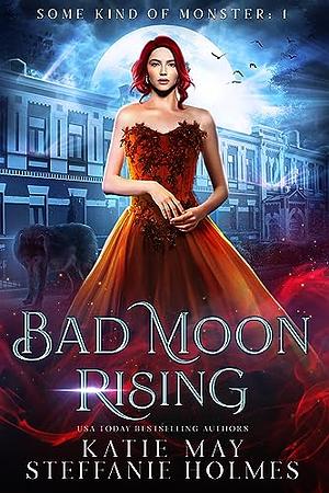 Bad Moon Rising  by Katie May, Steffanie Holmes