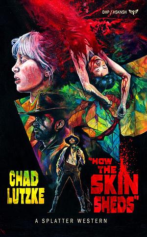How The Skin Sheds by Chad Lutzke, Chad Lutzke