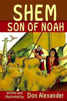 Shem, Son of Noah by Don Alexander