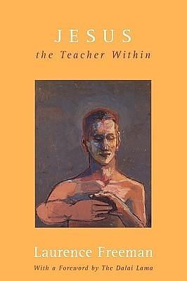 Jesus: The Teacher Within by Laurence Freeman, Laurence Freeman