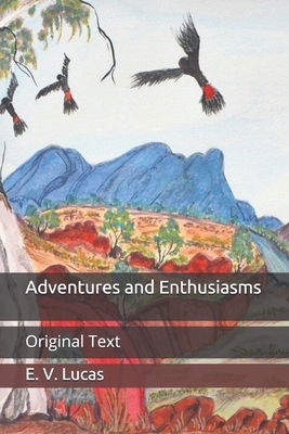 Adventures and Enthusiasms: Original Text by E. V. Lucas