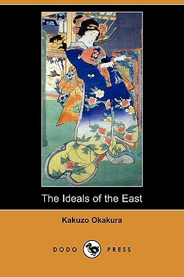 The Ideals of the East (Dodo Press) by Kakuzo Okakura