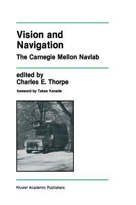 Vision and Navigation: The Carnegie Mellon Navlab by 