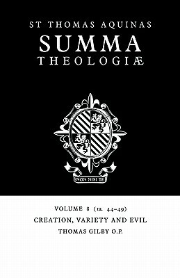 Summa Theologiae: Volume 8, Creation, Variety and Evil: 1a. 44-49 by St. Thomas Aquinas