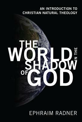 The World in the Shadow of God by Ephraim Radner