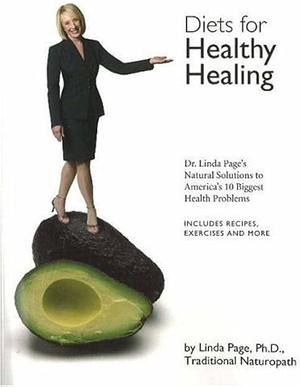 Diets for Healthy Healing: Dr. Linda Page's Natural Solutions to America's 10 Biggest Health Problems by Linda Page