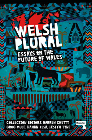 Welsh (Plural): Essays on the Future of Wales by Darren Chetty, Hanan Issa, Grug Muse, Iestyn Tyne