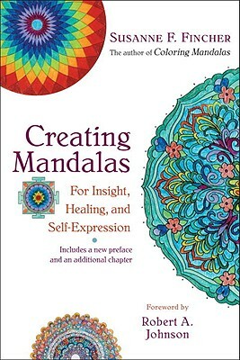 Creating Mandalas: For Insight, Healing, and Self-Expression by Susanne F. Fincher