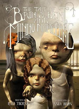 The Tale of Brin &amp; Bent and Minno Marylebone by Ravi Thornton, Andy Hixon