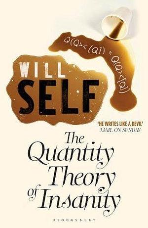 The Quantity Theory of Insanity: Reissued by Will Self, Will Self