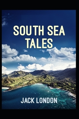 South Sea Tales Illustrated by Jack London