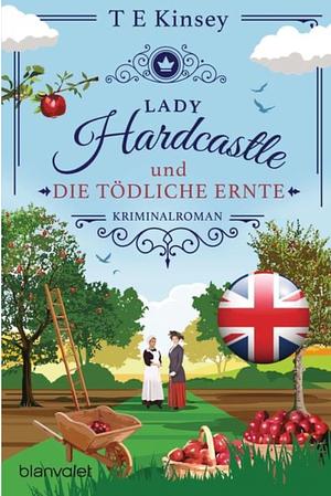 Lady Hardcastle und die tödliche Ernte: Kriminalroman by T.E. Kinsey