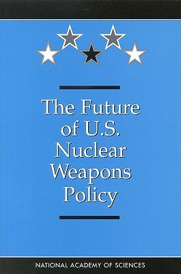 The Future of the U.S. Nuclear Weapons Policy by Committee on International Security and, National Academy of Sciences